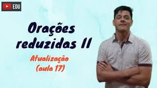Orações Reduzidas - Parte II