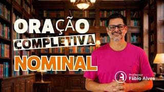 Oração Subordinada Substantiva Completiva Nominal