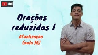 Orações Reduzidas - Parte I