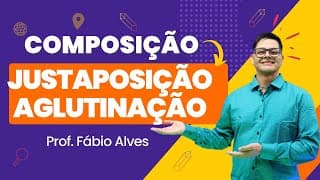Composição por Justaposição e Composição por Aglutinação