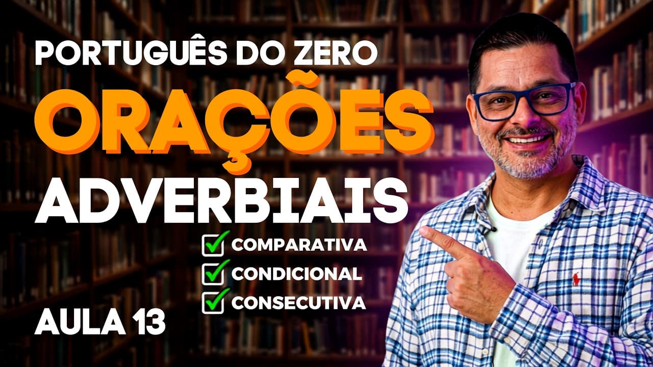 Oração Comparativa, Condicional, Consecutiva e Conformativa