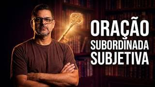 Oração Subordinada Substantiva Subjetiva