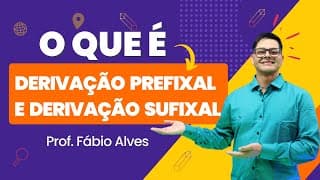 Derivação Prefixal e Sufixal (Módulo Básico)